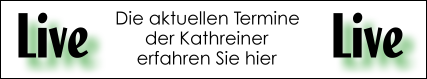 Kathreiner Live Termine